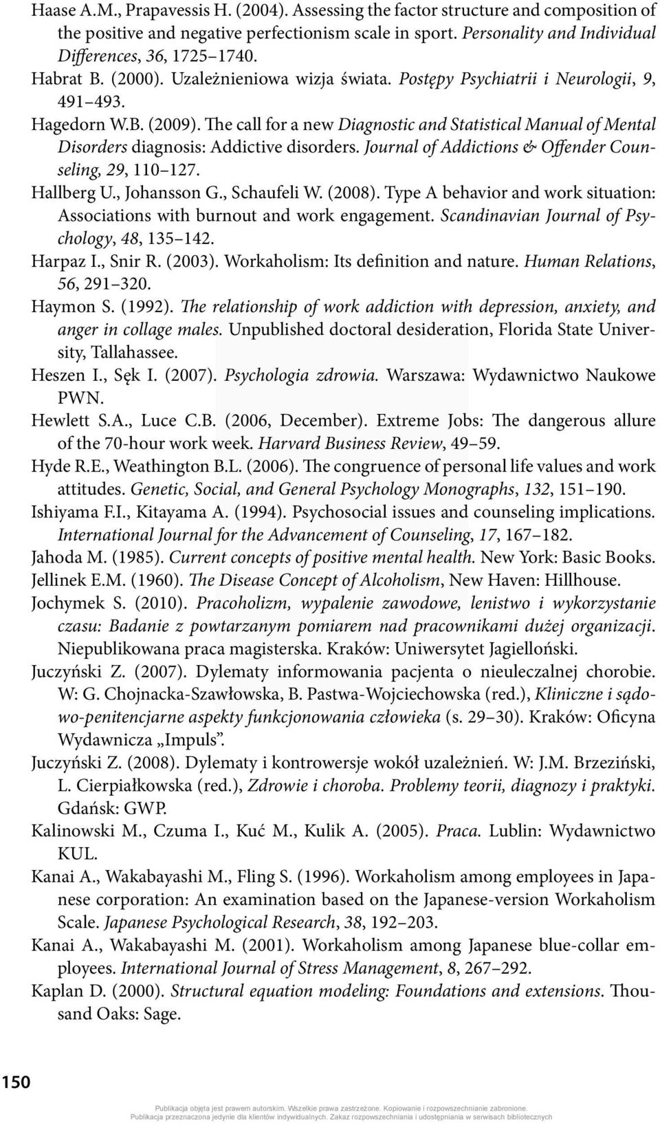 The call for a new Diagnostic and Statistical Manual of Mental Disorders diagnosis: Addictive disorders. Journal of Addictions & Offender Counseling, 29, 110 127. Hallberg U., Johansson G.