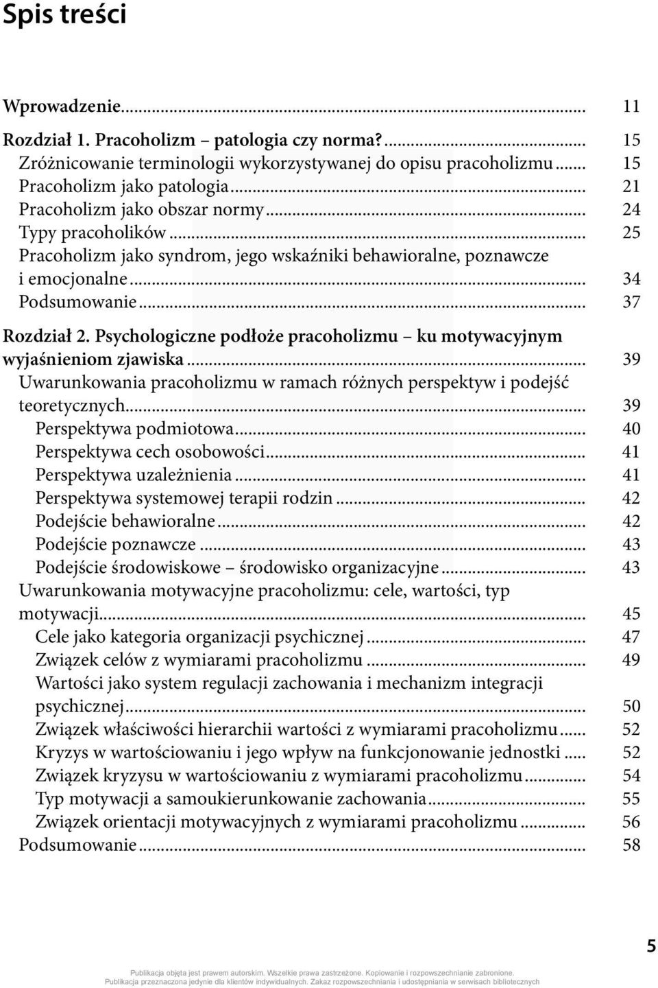 Psychologiczne podłoże pracoholizmu ku motywacyjnym wyjaśnieniom zjawiska... 39 Uwarunkowania pracoholizmu w ramach różnych perspektyw i podejść teoretycznych... 39 Perspektywa podmiotowa.