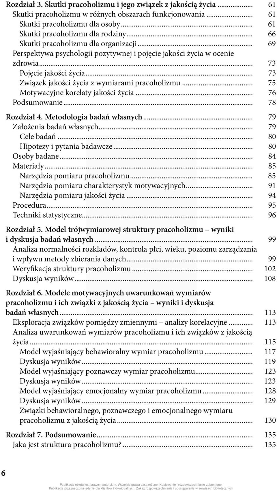 .. 73 Związek jakości życia z wymiarami pracoholizmu... 75 Motywacyjne korelaty jakości życia... 76 Podsumowanie... 78 Rozdział 4. Metodologia badań własnych... 79 Założenia badań własnych.