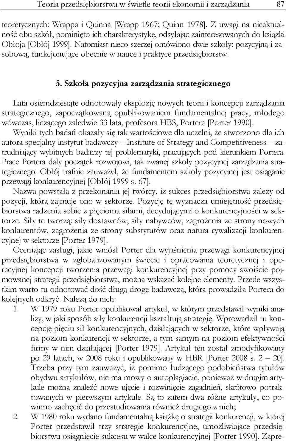 Natomiast nieco szerzej omówiono dwie szkoły: pozycyjną i zasobową, funkcjonujące obecnie w nauce i praktyce przedsiębiorstw. 5.