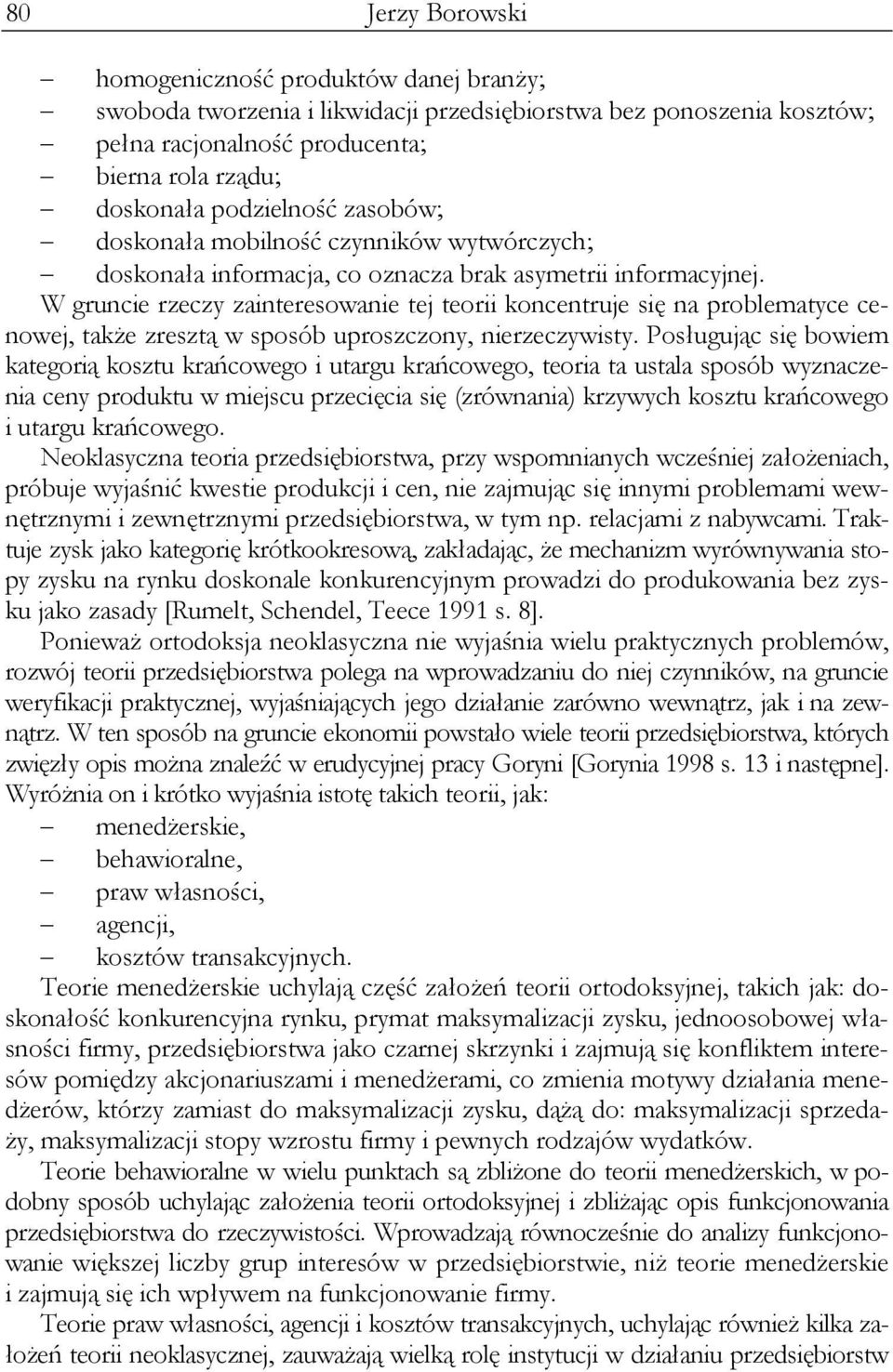 W gruncie rzeczy zainteresowanie tej teorii koncentruje się na problematyce cenowej, także zresztą w sposób uproszczony, nierzeczywisty.