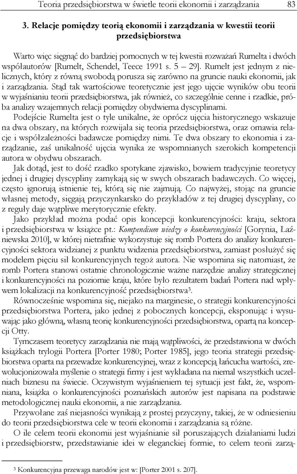 1991 s. 5 29]. Rumelt jest jednym z nielicznych, który z równą swobodą porusza się zarówno na gruncie nauki ekonomii, jak i zarządzania.