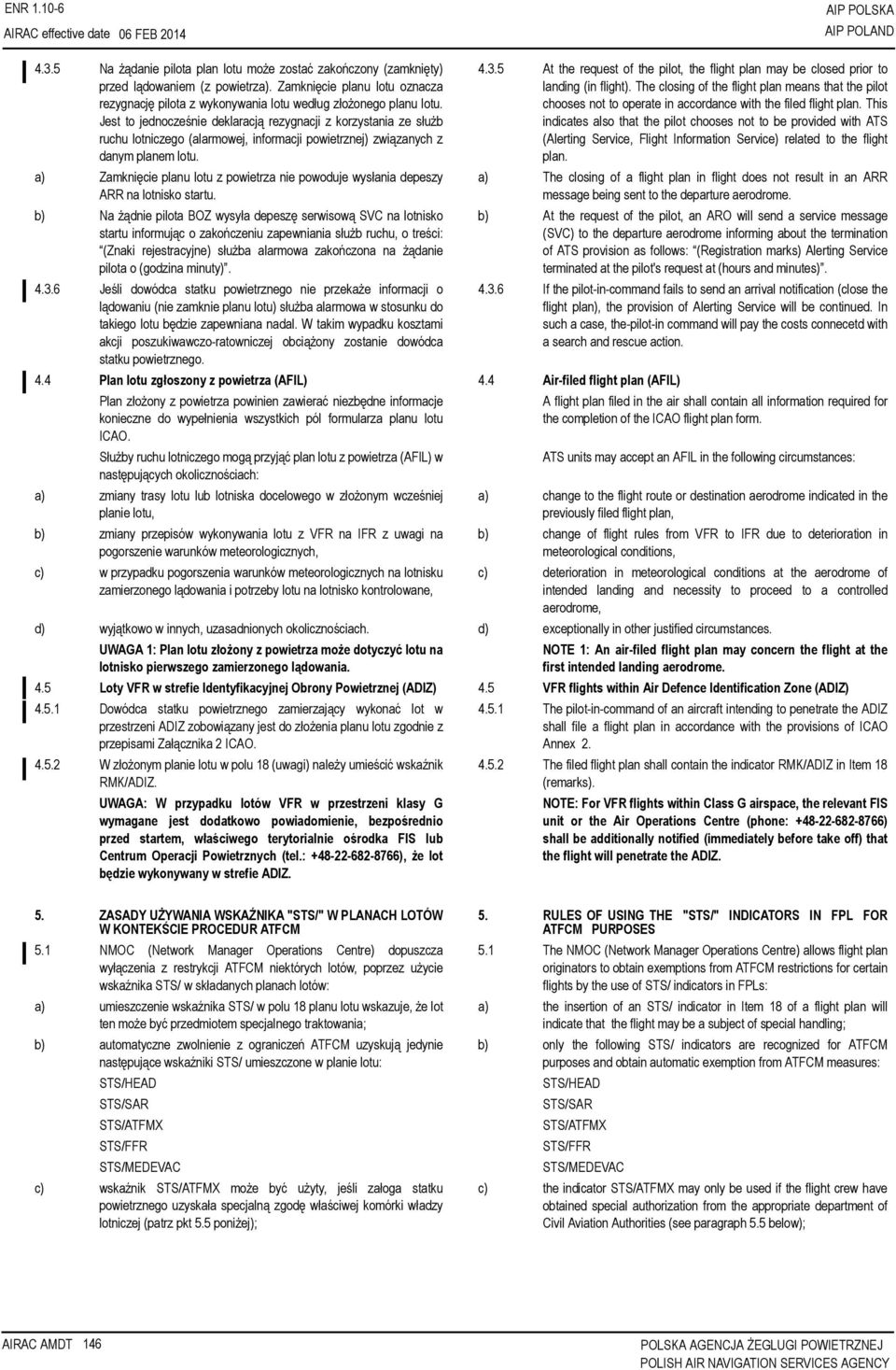 Jest to jednocześnie deklaracją rezygnacji z korzystania ze służb ruchu lotniczego (alarmowej, informacji powietrznej) związanych z danym planem lotu.