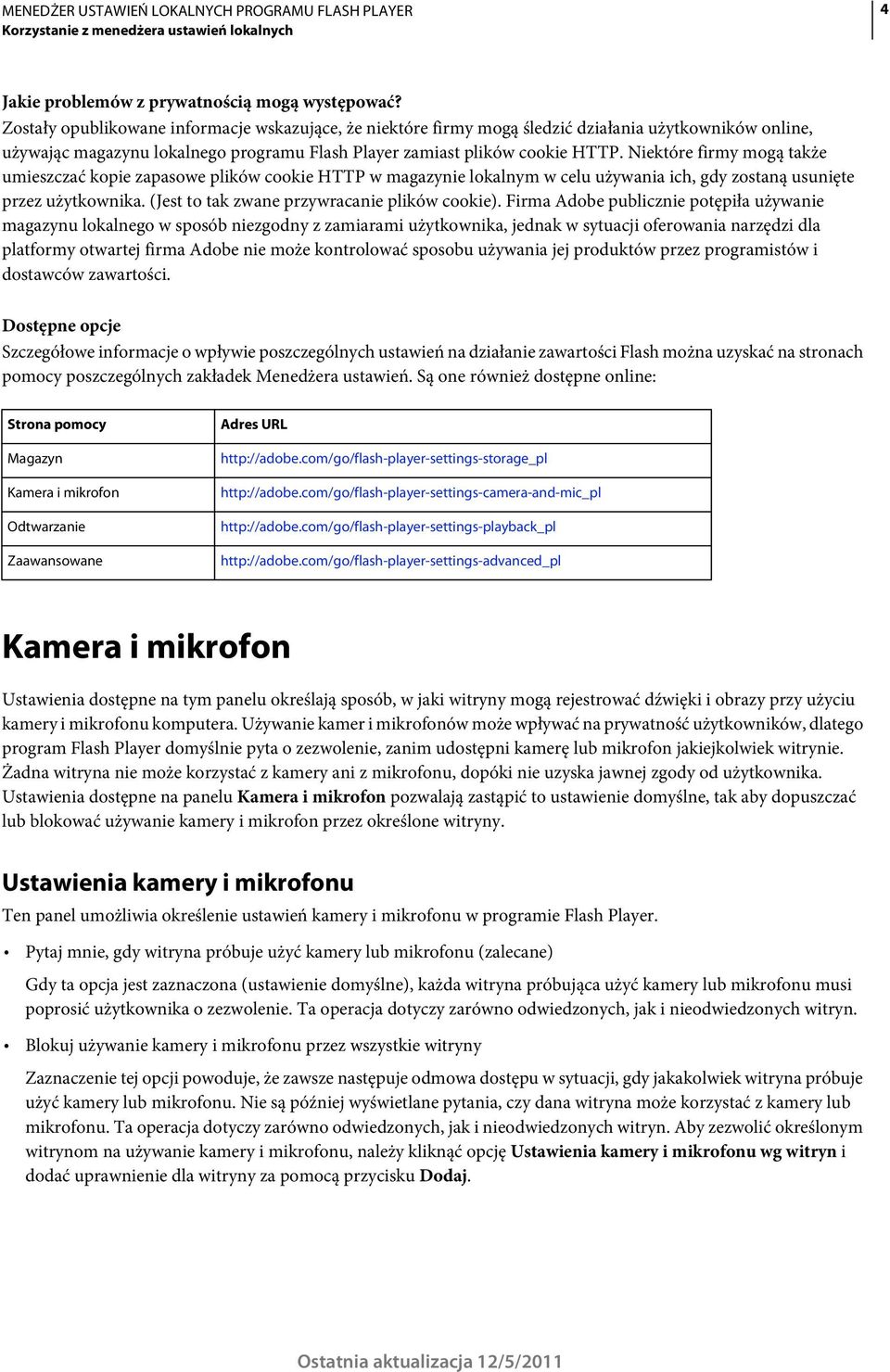 Niektóre firmy mogą także umieszczać kopie zapasowe plików cookie HTTP w magazynie lokalnym w celu używania ich, gdy zostaną usunięte przez użytkownika. (Jest to tak zwane przywracanie plików cookie).