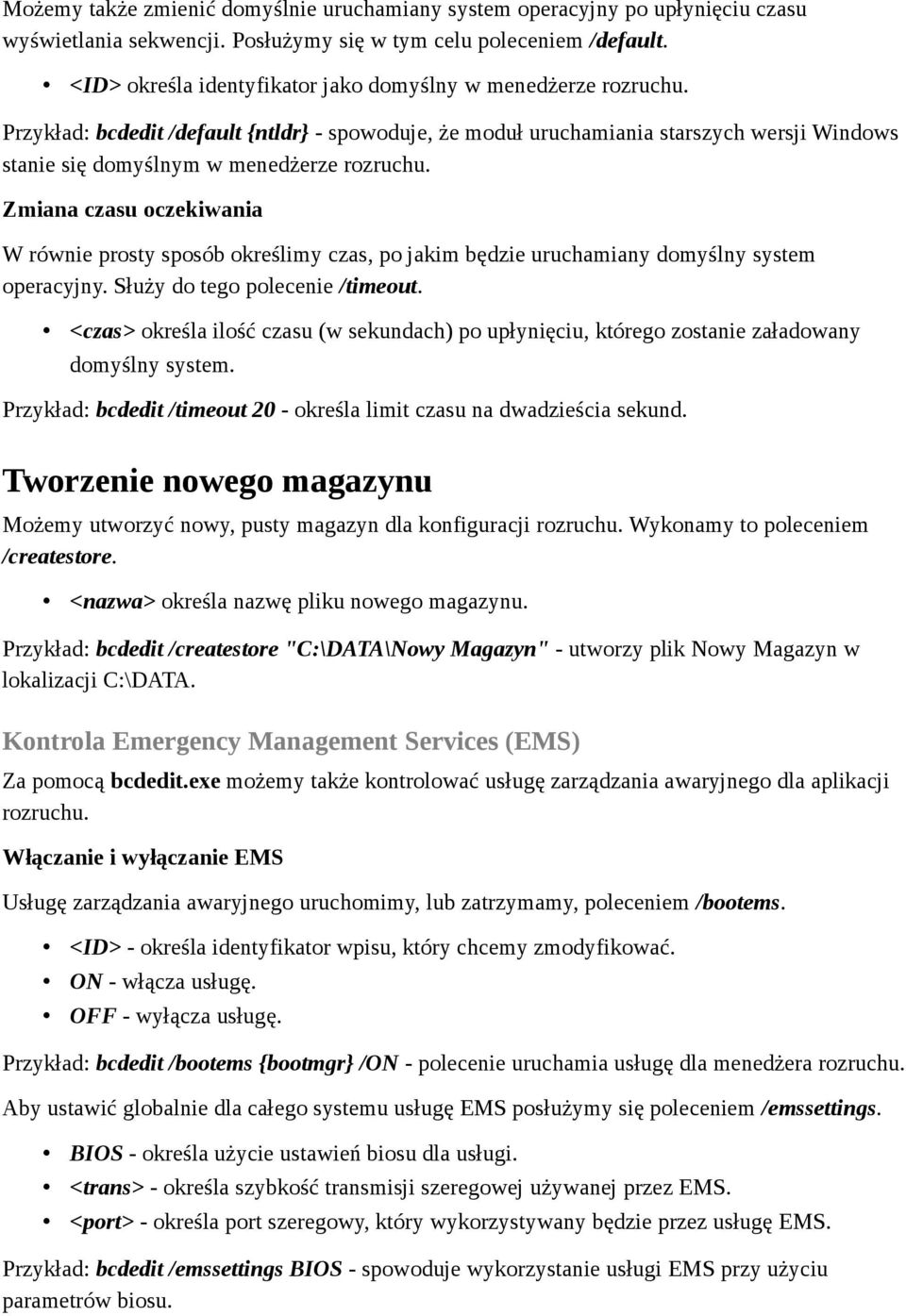 Przykład: bcdedit /default {ntldr} - spowoduje, że moduł uruchamiania starszych wersji Windows stanie się domyślnym w menedżerze rozruchu.