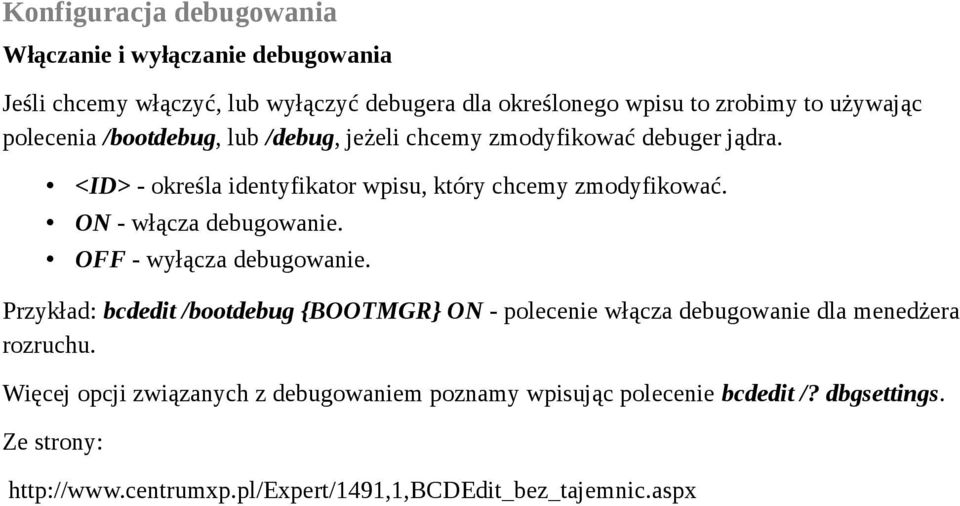 OFF - wyłącza debugowanie. Przykład: bcdedit /bootdebug {BOOTMGR} ON - polecenie włącza debugowanie dla menedżera rozruchu.