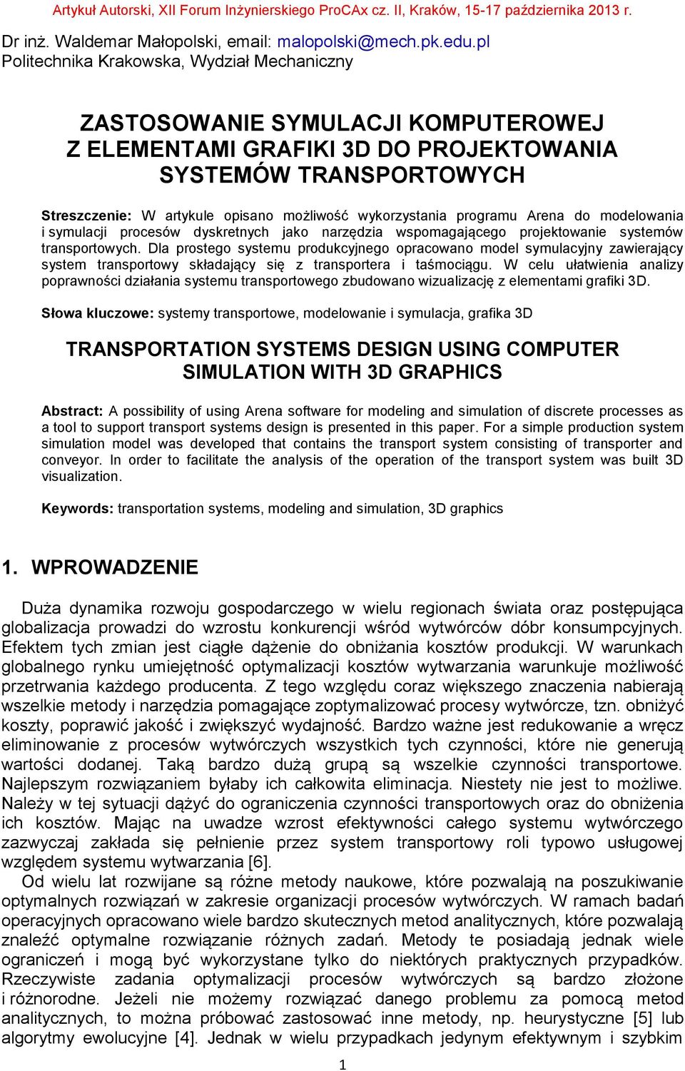 wykorzystania programu Arena do modelowania i symulacji procesów dyskretnych jako narzędzia wspomagającego projektowanie systemów transportowych.