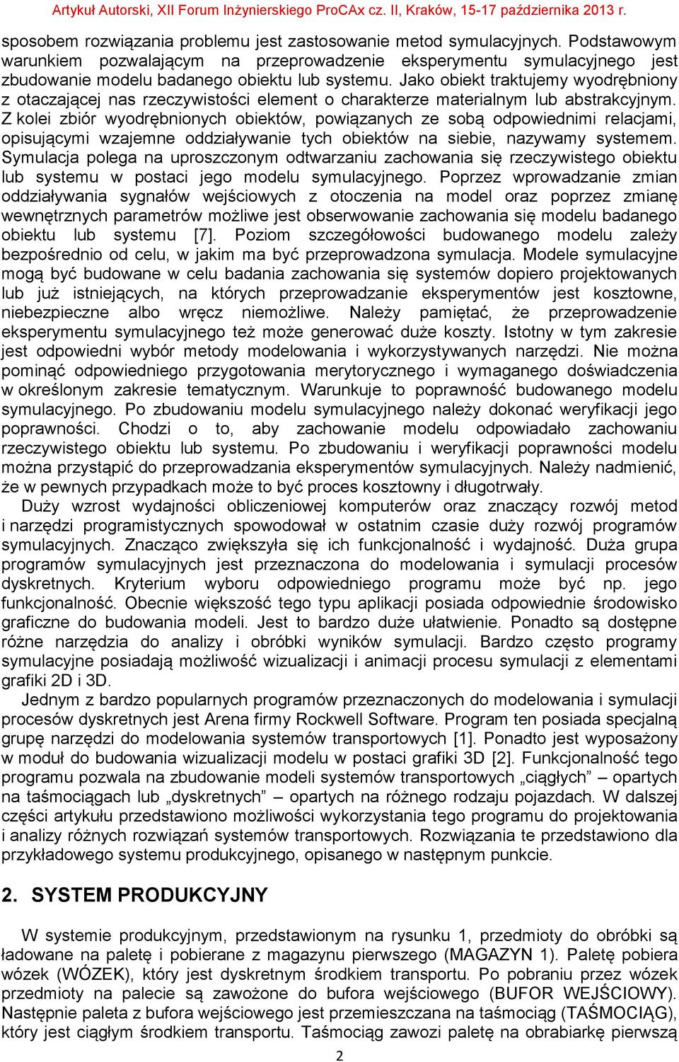 Jako obiekt traktujemy wyodrębniony z otaczającej nas rzeczywistości element o charakterze materialnym lub abstrakcyjnym.