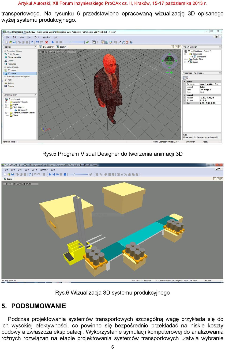 6 Wizualizacja 3D systemu produkcyjnego Podczas projektowania systemów transportowych szczególną wagę przykłada się do ich wysokiej