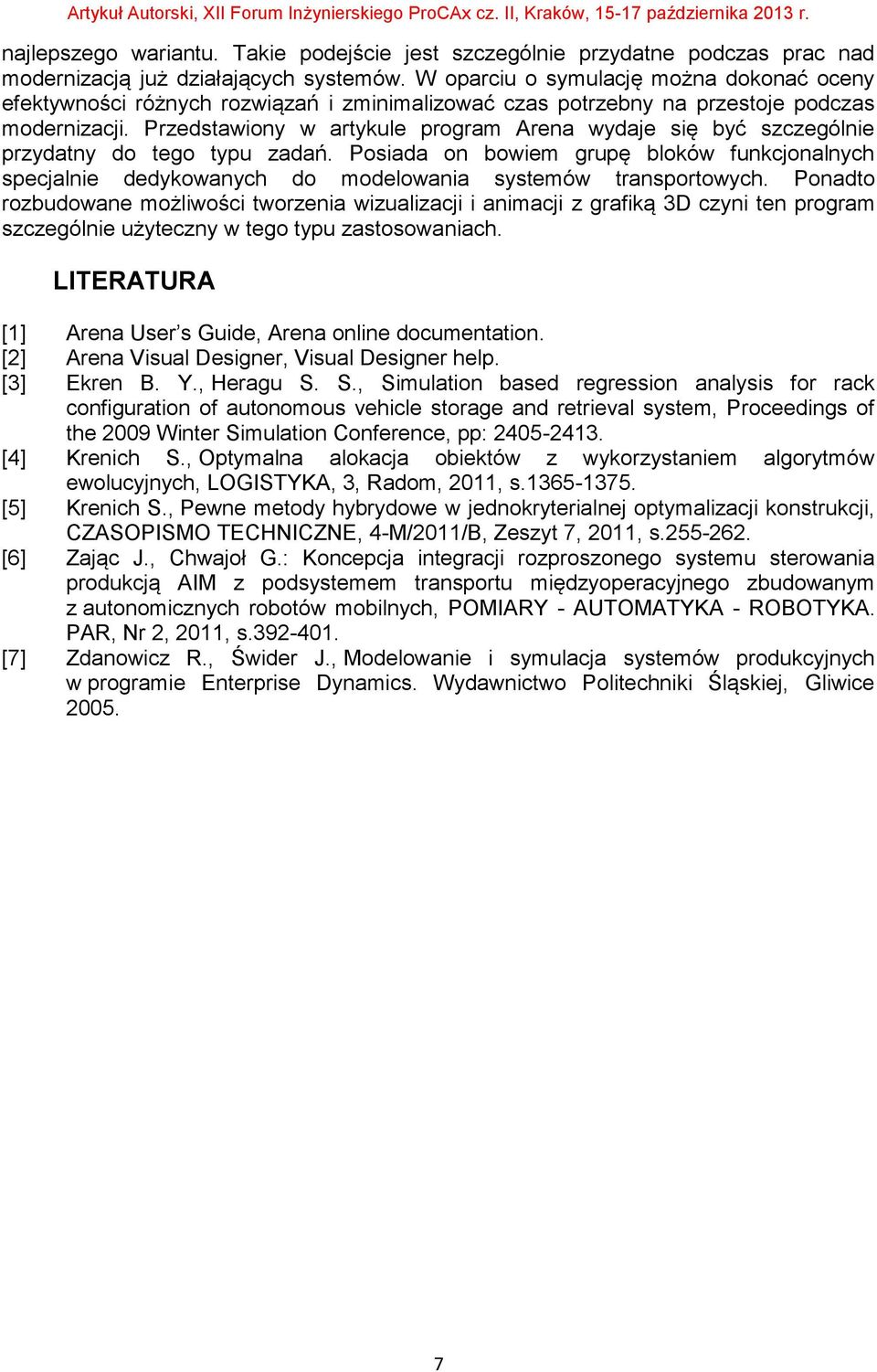 Przedstawiony w artykule program Arena wydaje się być szczególnie przydatny do tego typu zadań.