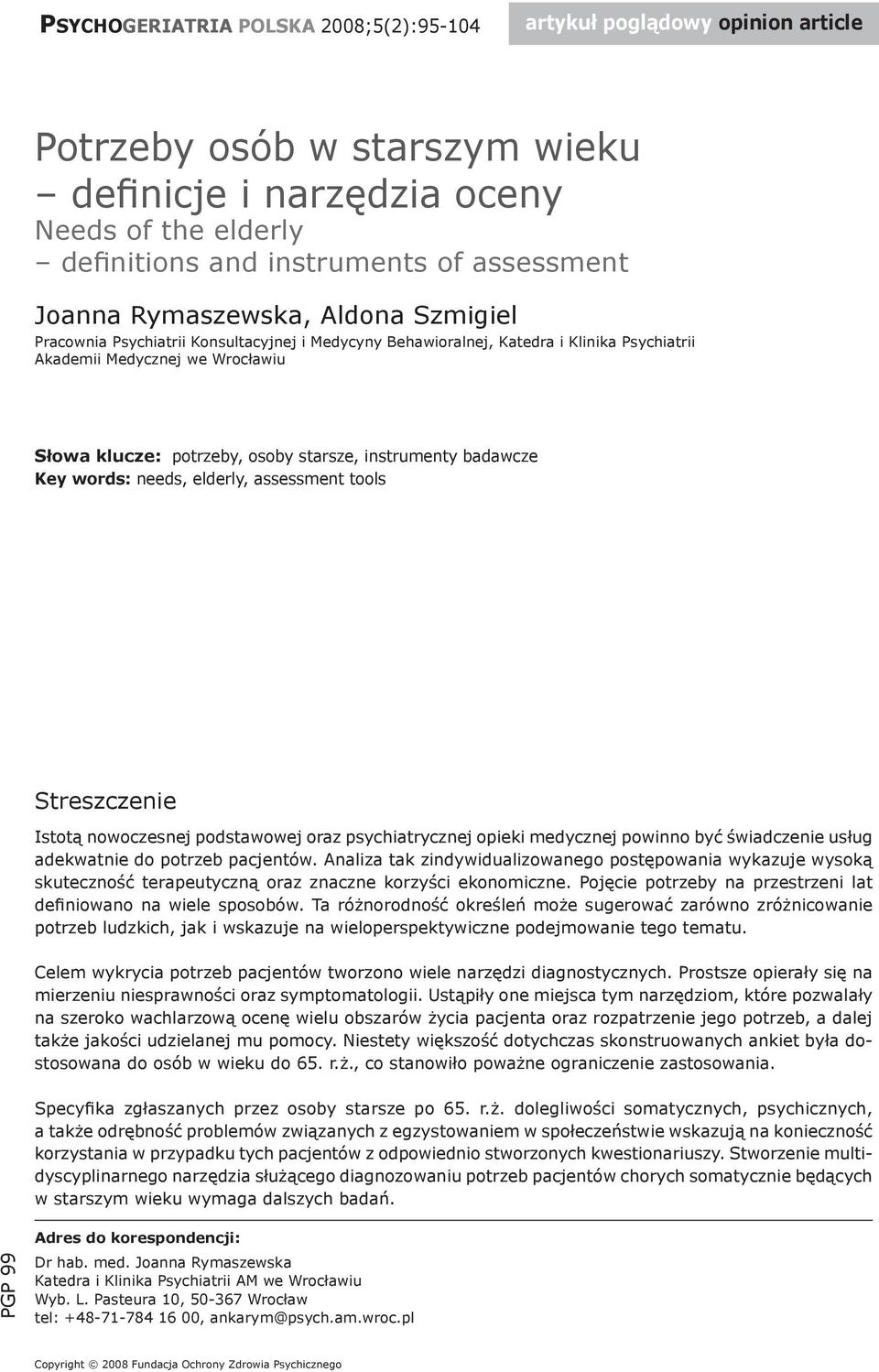 instrumenty badawcze Key words: needs, elderly, assessment tools Streszczenie Istotą nowoczesnej podstawowej oraz psychiatrycznej opieki medycznej powinno być świadczenie usług adekwatnie do potrzeb