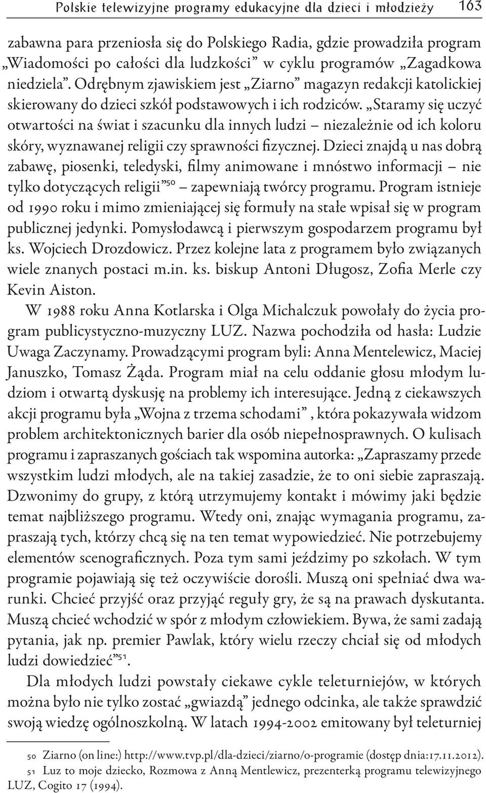 Staramy się uczyć otwartości na świat i szacunku dla innych ludzi niezależnie od ich koloru skóry, wyznawanej religii czy sprawności fizycznej.