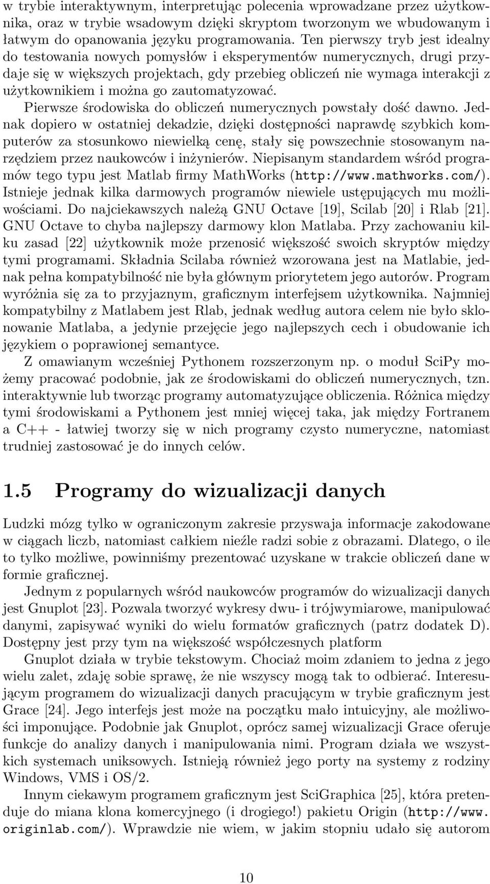 można go zautomatyzować. Pierwsze środowiska do obliczeń numerycznych powstały dość dawno.