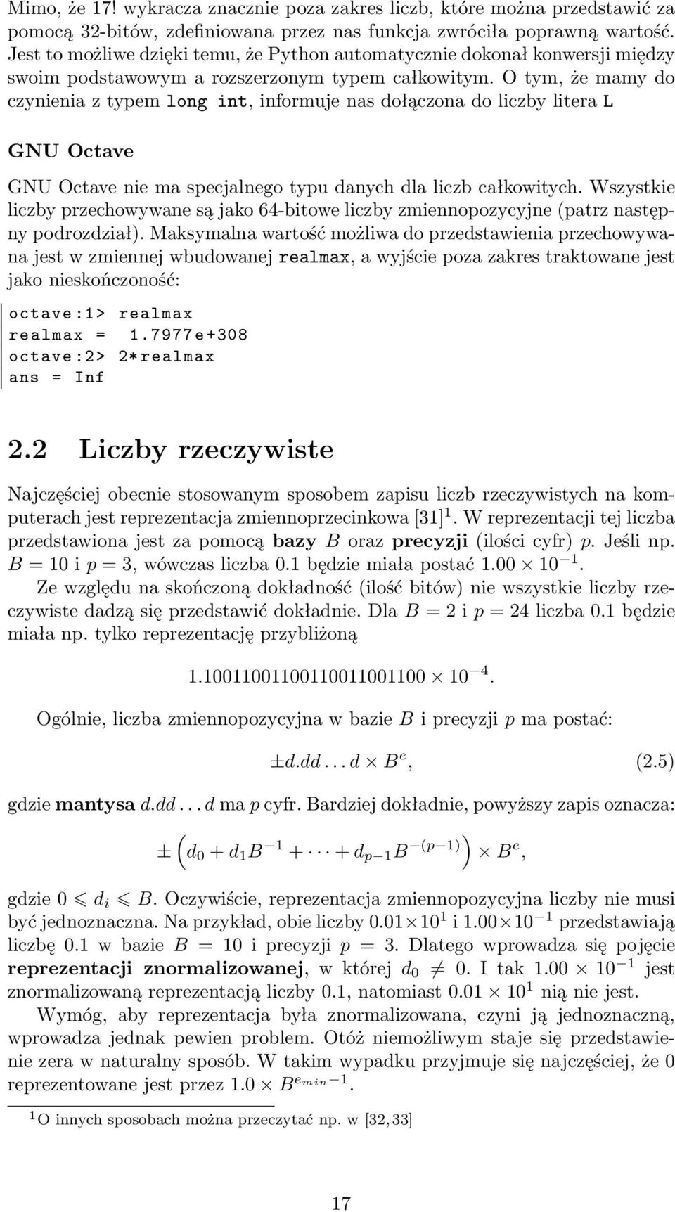 O tym, że mamy do czynienia z typem long int, informuje nas dołączona do liczby litera L GNU Octave GNU Octave nie ma specjalnego typu danych dla liczb całkowitych.