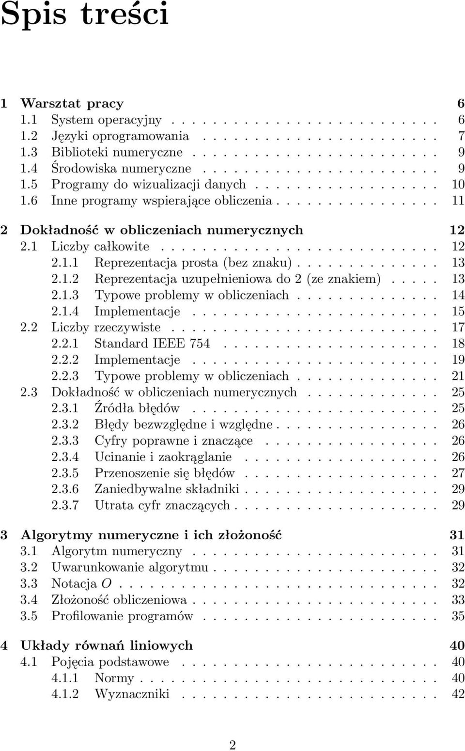 1 Liczby całkowite........................... 12 2.1.1 Reprezentacja prosta (bez znaku).............. 13 2.1.2 Reprezentacja uzupełnieniowa do 2 (ze znakiem)..... 13 2.1.3 Typowe problemy w obliczeniach.