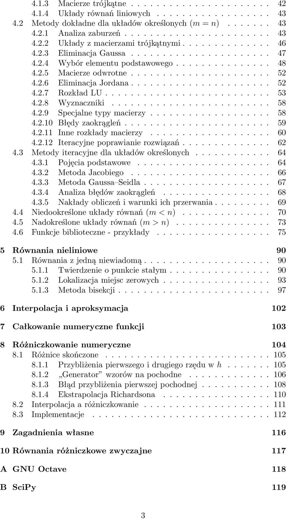 ......................... 53 4.2.8 Wyznaczniki......................... 58 4.2.9 Specjalne typy macierzy................... 58 4.2.10 Błędy zaokrągleń....................... 59 4.2.11 Inne rozkłady macierzy.