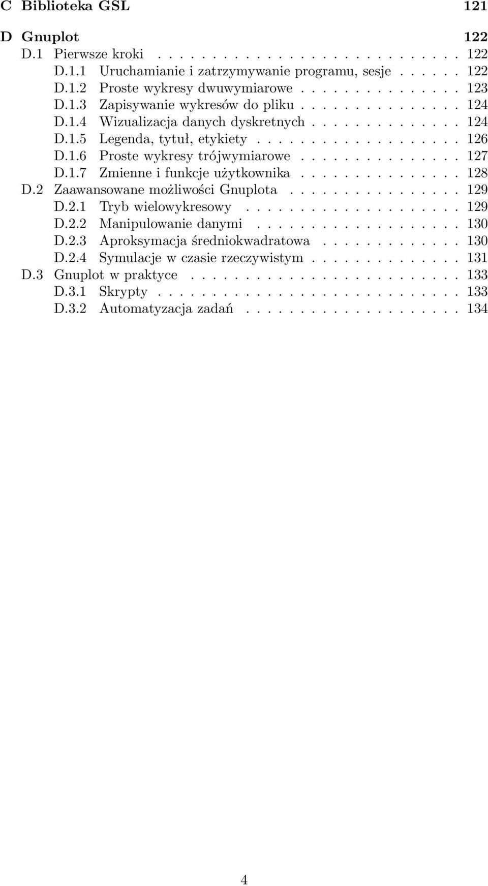 .............. 127 D.1.7 Zmienne i funkcje użytkownika............... 128 D.2 Zaawansowane możliwości Gnuplota................ 129 D.2.1 Tryb wielowykresowy.................... 129 D.2.2 Manipulowanie danymi.