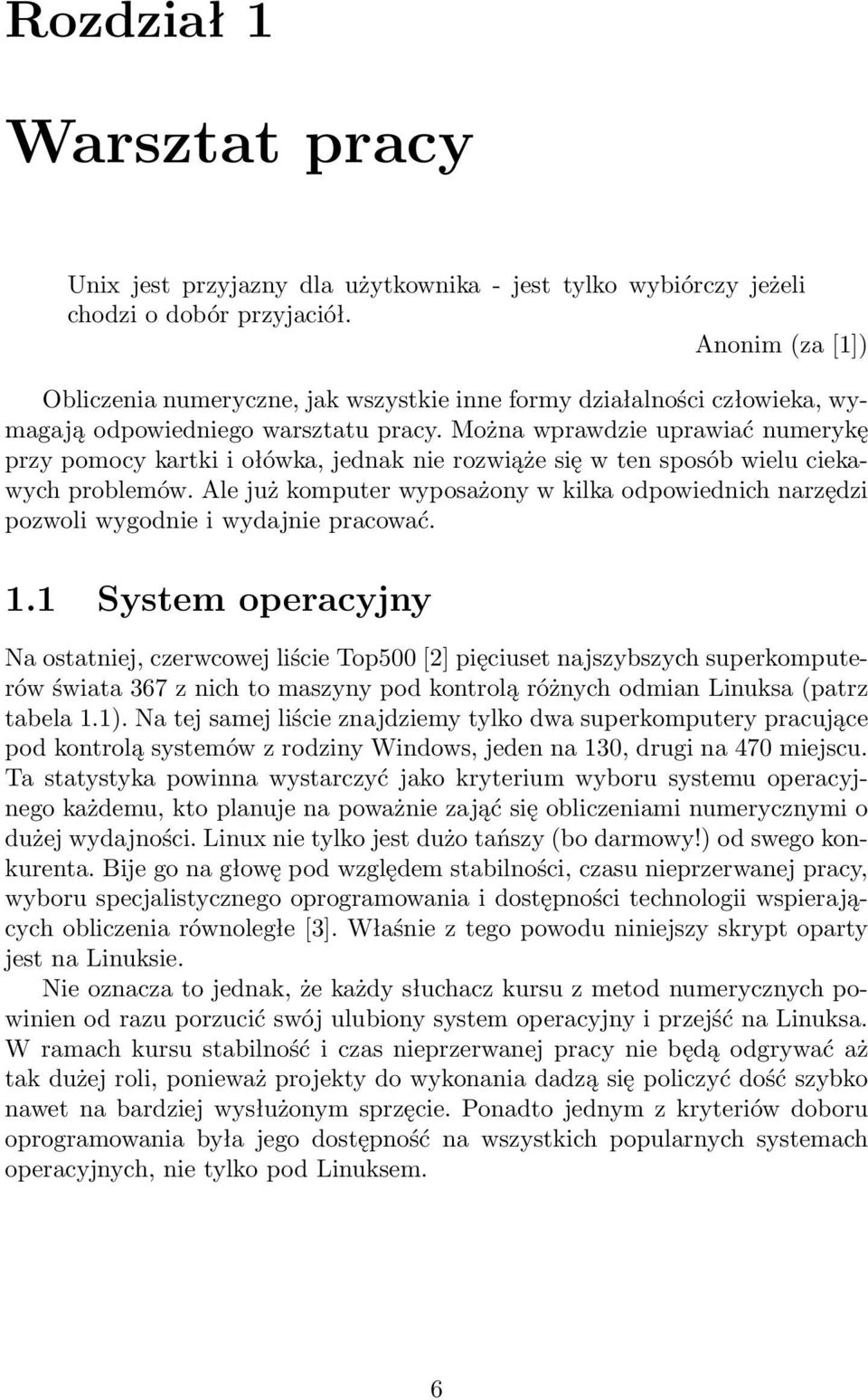 Można wprawdzie uprawiać numerykę przy pomocy kartki i ołówka, jednak nie rozwiąże się w ten sposób wielu ciekawych problemów.