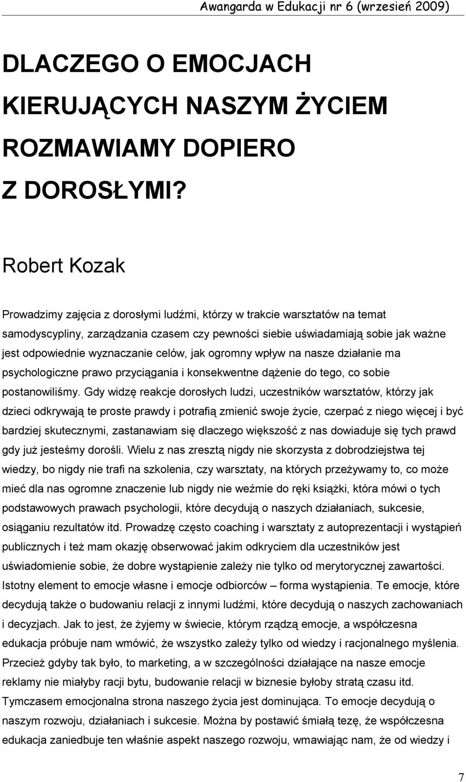 wyznaczanie celów, jak ogromny wpływ na nasze działanie ma psychologiczne prawo przyciągania i konsekwentne dążenie do tego, co sobie postanowiliśmy.