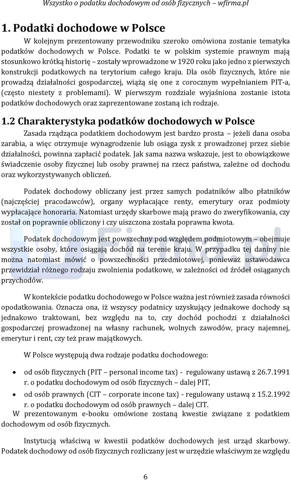 Dla osób fizycznych, które nie prowadzą działalności gospodarczej, wiążą się one z corocznym wypełnianiem PIT-a, (często niestety z problemami).