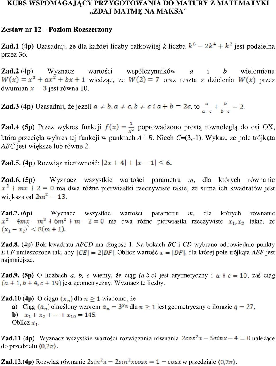 3 (4p) Uzasadnij, że jeżeli, to. Zad.4 (5p) Przez wykres funkcji poprowadzono prostą równoległą do osi OX, która przecięła wykres tej funkcji w punktach A i B. Niech C=(3,-1).