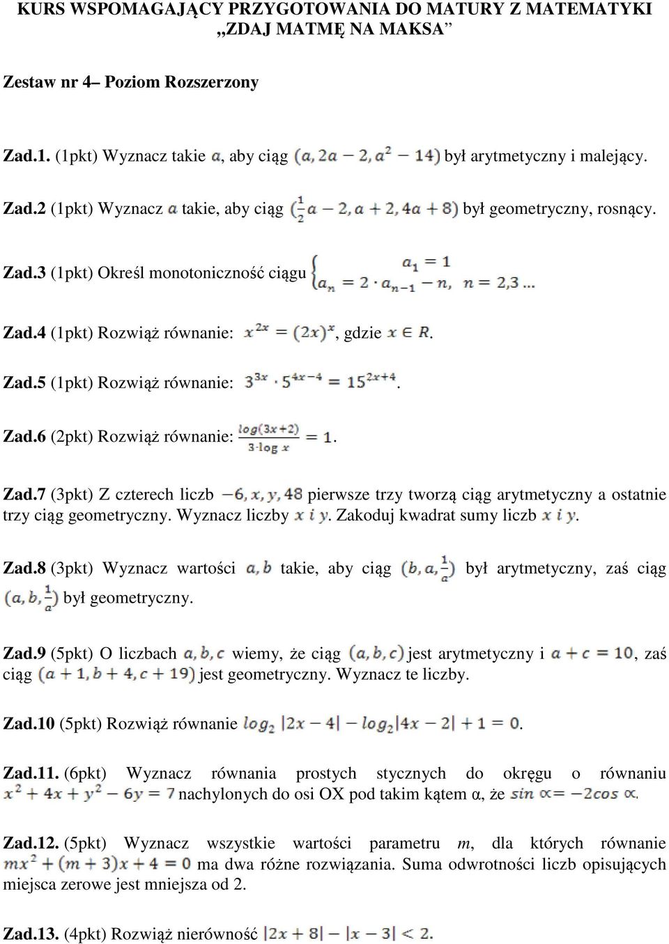 Wyznacz liczby. Zakoduj kwadrat sumy liczb. Zad.8 (3pkt) Wyznacz wartości takie, aby ciąg był arytmetyczny, zaś ciąg był geometryczny. Zad.9 (5pkt) O liczbach wiemy, że ciąg jest arytmetyczny i, zaś ciąg jest geometryczny.