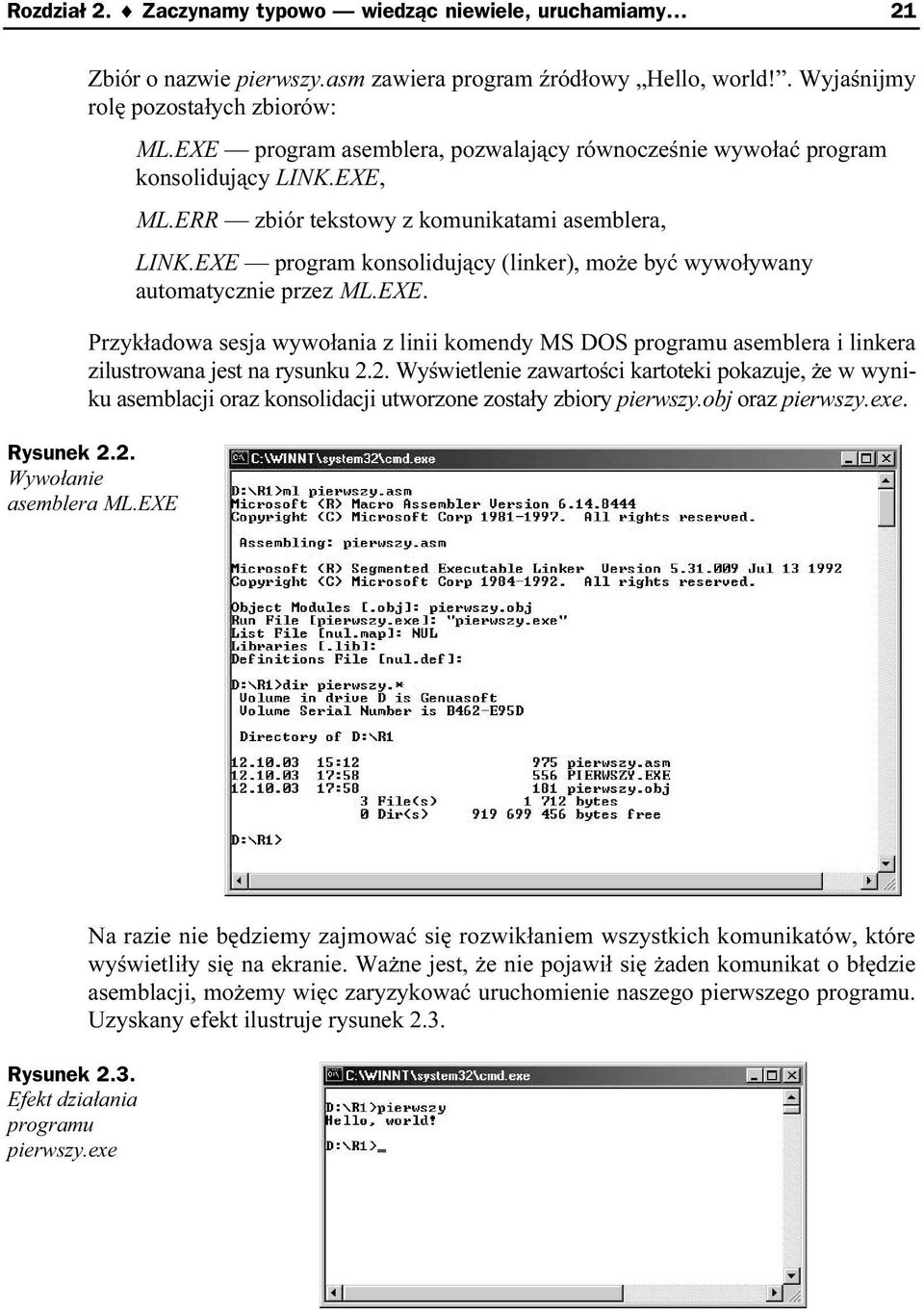 EXE program konsolidujący (linker), może być wywoływanyu automatycznie przez ML.EXE. Przykładowa sesja wywołania z linii komendy MS DOS programu asemblera i linkera zilustrowana jest na rysunku 2.