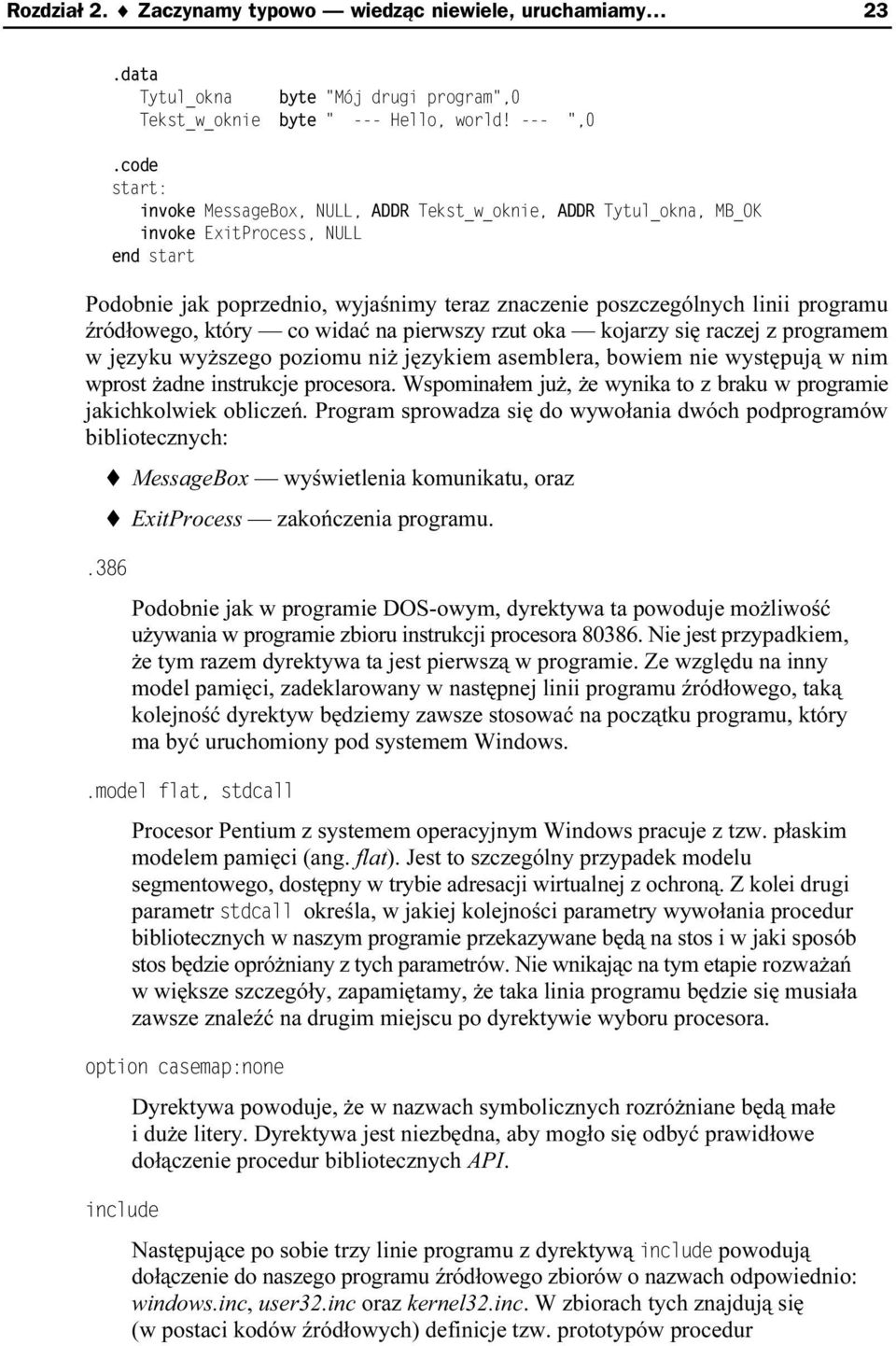 programem w języku wyższego poziomu niż językiem asemblera, bowiem nie występują w nim wprost żadne instrukcje procesora. Wspominałem już, że wynika to z braku w programie jakichkolwiek obliczeń.