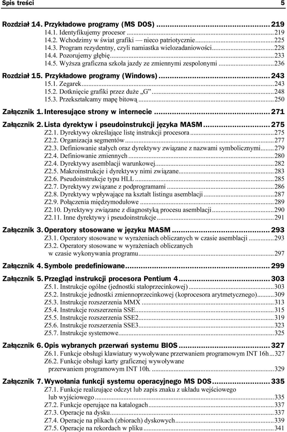 Przykładowe programy (Windows)... 243 15.1. Zegarek...a...a....243 15.2. Dotknięcie grafiki przez duże G...a...248 15.3. Przekształcamy mapę bitową...a...250 Załącznik 1.