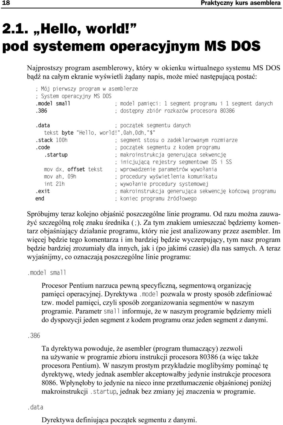 teraz kolejno objaśnić poszczególne linie programu. Od razu można zauważyć szczególną rolę znaku średnika ( ).