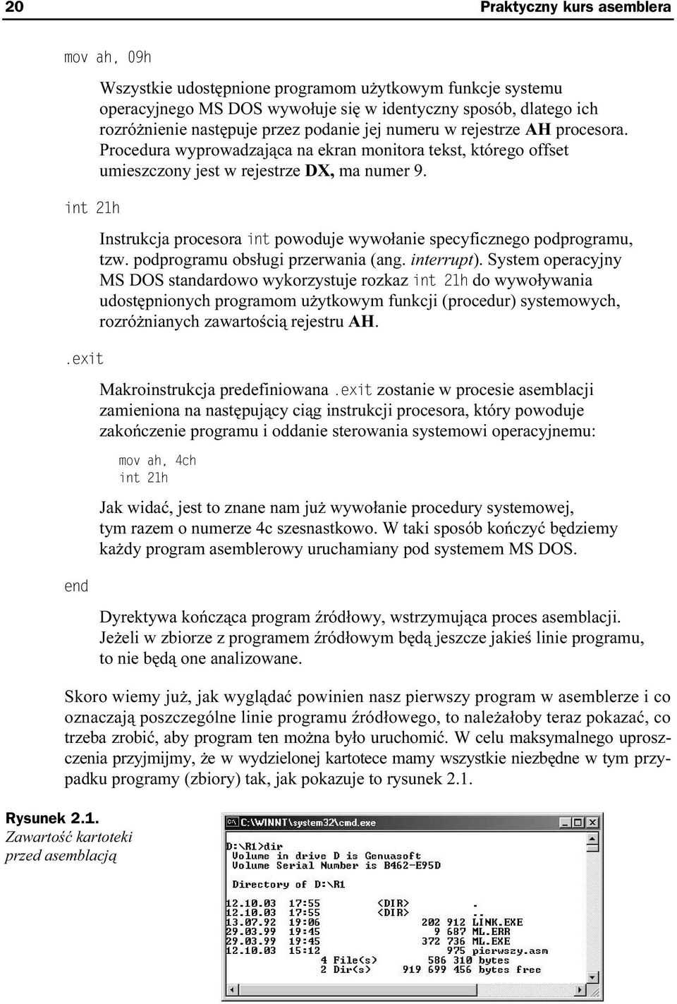 Instrukcja procesora powoduje wywołanie specyficznego podprogramu, tzw. podprogramu obsługi przerwania (ang. interrupt).