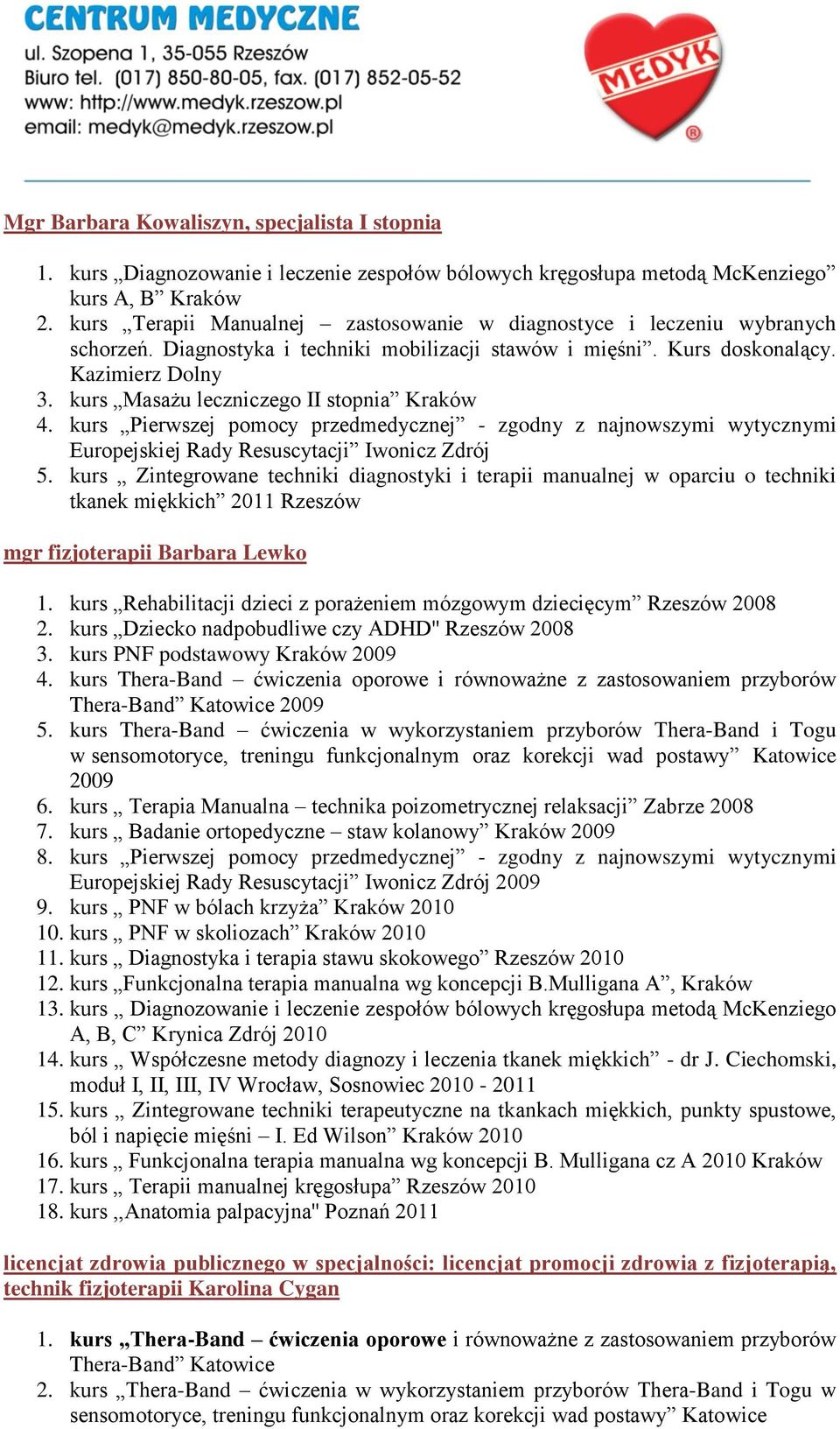 kurs Masażu leczniczego II stopnia Kraków 4. kurs Pierwszej pomocy przedmedycznej - zgodny z najnowszymi wytycznymi Europejskiej Rady Resuscytacji Iwonicz Zdrój 5.