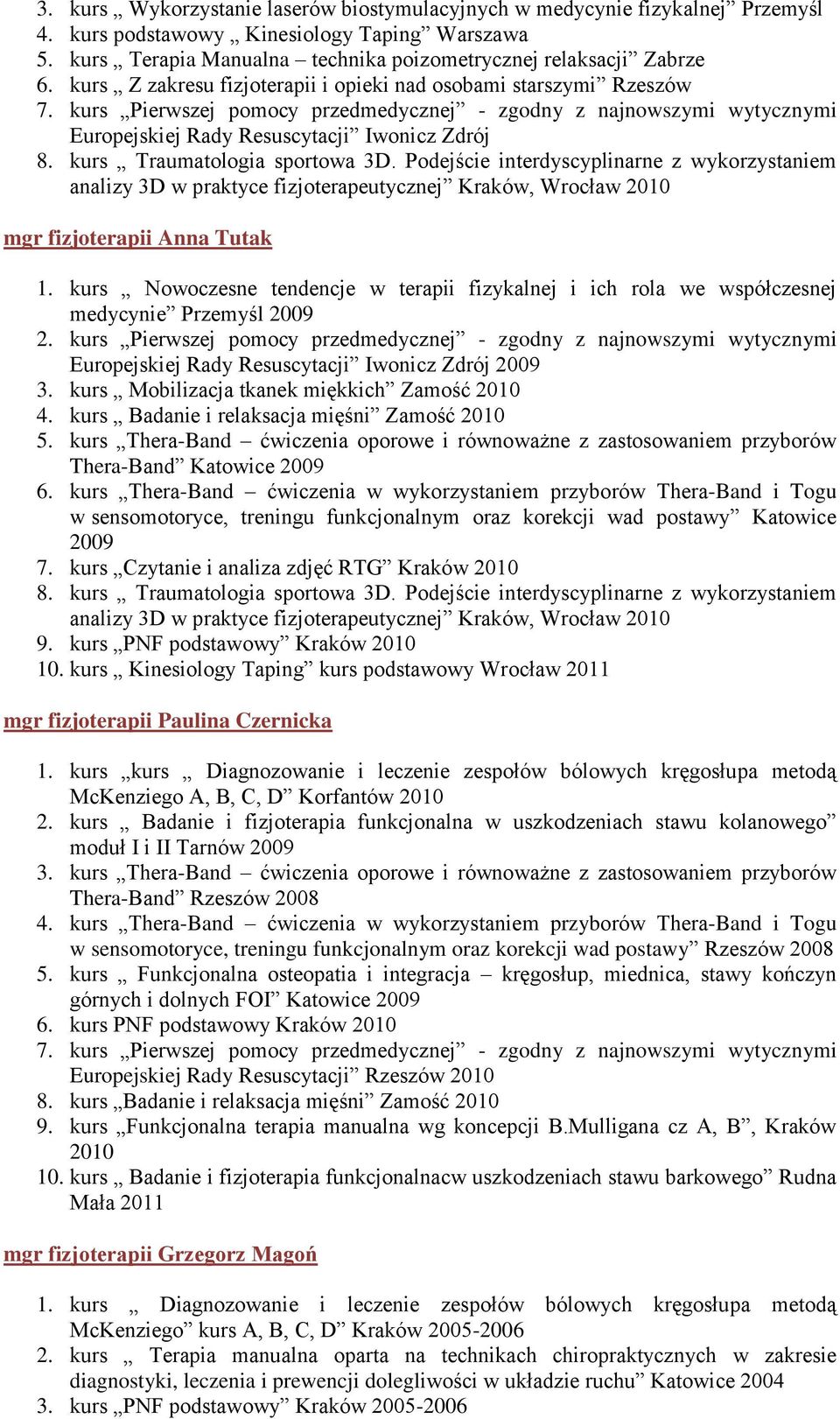 kurs Traumatologia sportowa 3D. Podejście interdyscyplinarne z wykorzystaniem analizy 3D w praktyce fizjoterapeutycznej Kraków, Wrocław 2010 mgr fizjoterapii Anna Tutak 1.