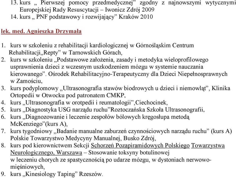 kurs w szkoleniu Podstawowe założenia, zasady i metodyka wieloprofilowego usprawnienia dzieci z wczesnym uszkodzeniem mózgu w systemie nauczania kierowanego.