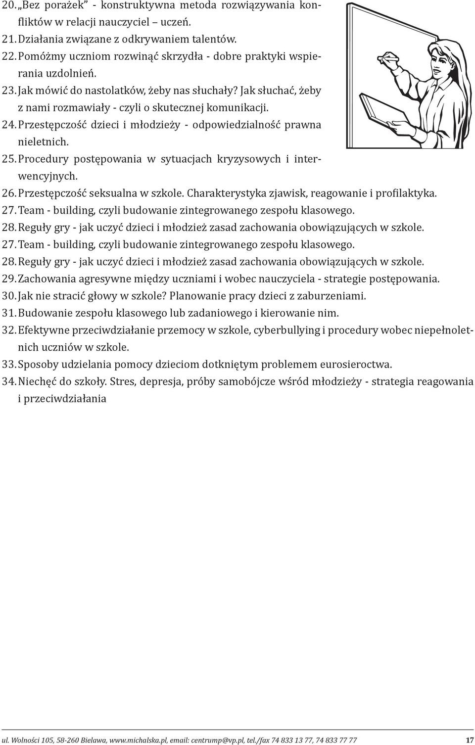 Przestępczość dzieci i młodzieży - odpowiedzialność prawna nieletnich. 25. Procedury postępowania w sytuacjach kryzysowych i interwencyjnych. 26. Przestępczość seksualna w szkole.