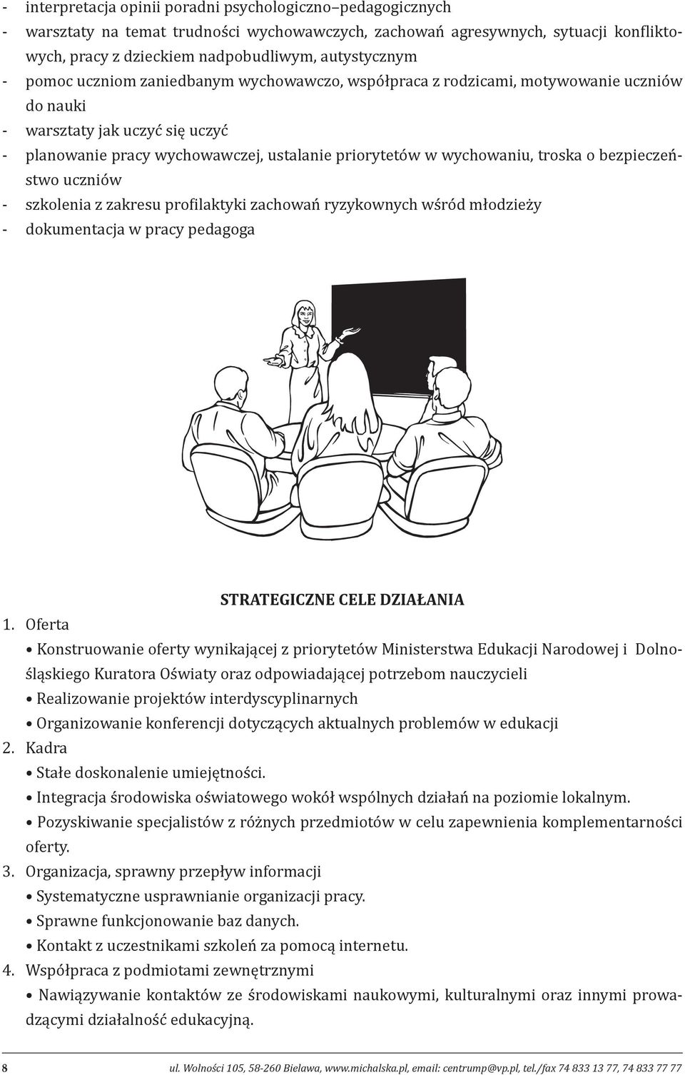 troska o bezpieczeństwo uczniów - szkolenia z zakresu profilaktyki zachowań ryzykownych wśród młodzieży - dokumentacja w pracy pedagoga STRATEGICZNE CELE DZIAŁANIA 1.