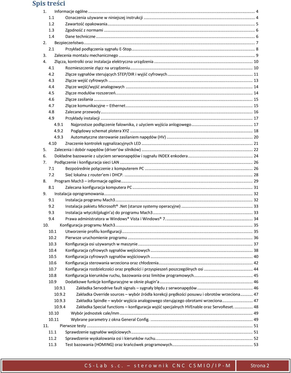 1 Rozmieszczenie złącz na urządzeniu... 10 4.2 Złącze sygnałów sterujących STEP/DIR i wyjść cyfrowych... 11 4.3 Złącze wejść cyfrowych... 13 4.4 Złącze wejść/wyjść analogowych... 14 4.