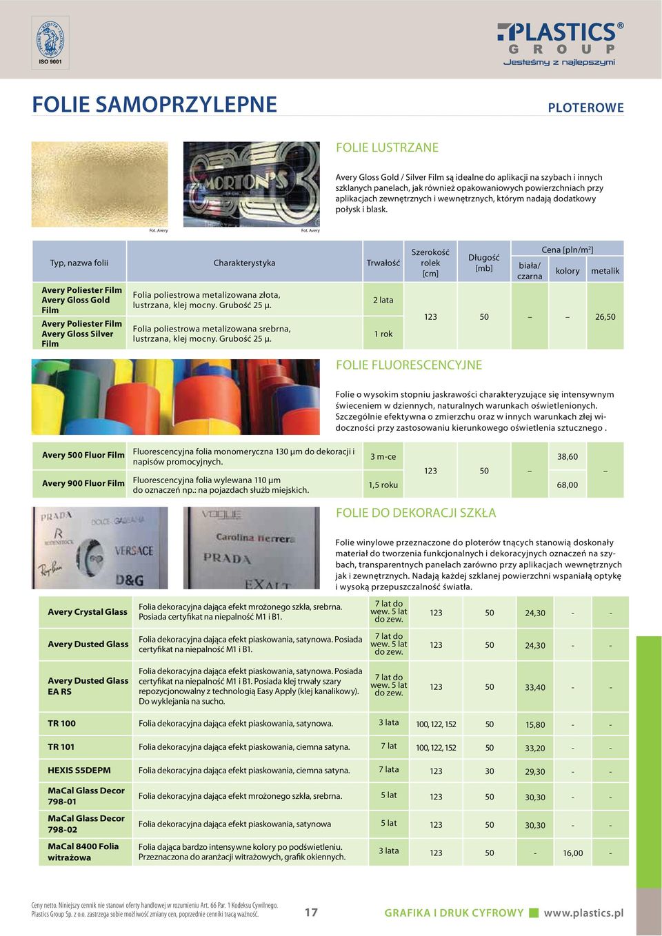 Typ, nazwa folii Charakterystyka Trwałość Avery Poliester Film Avery Gloss Gold Film Avery Poliester Film Avery Gloss Silver Film Folia poliestrowa metalizowana złota, lustrzana, klej mocny.