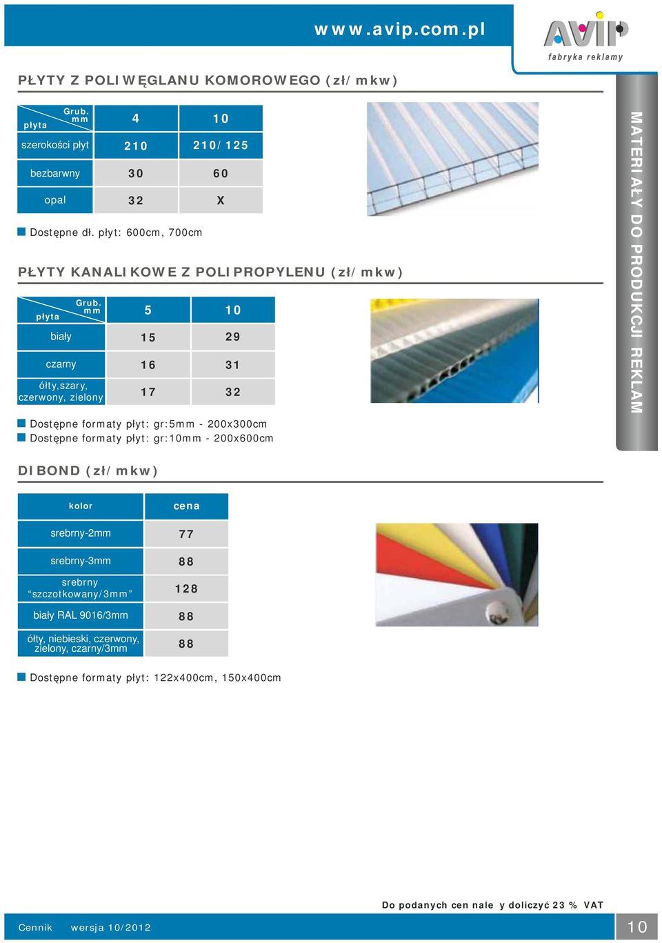 mm żółty,szary, czerwony, zielony 210 30 5 15 16 17 10 210/125 60 Dostępne formaty płyt: gr:5mm - 200x300cm Dostępne formaty płyt: gr:10mm -