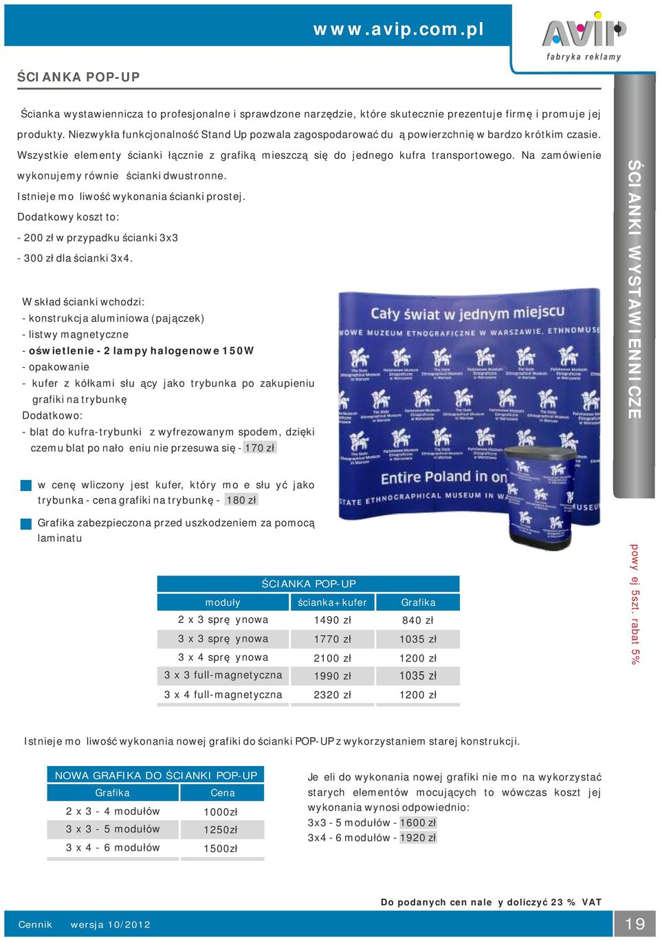 Na zamówienie wykonujemy również ścianki dwustronne. Istnieje możliwość wykonania ścianki prostej. Dodatkowy koszt to: - 200 zł w przypadku ścianki 3x3-300 zł dla ścianki 3x4.