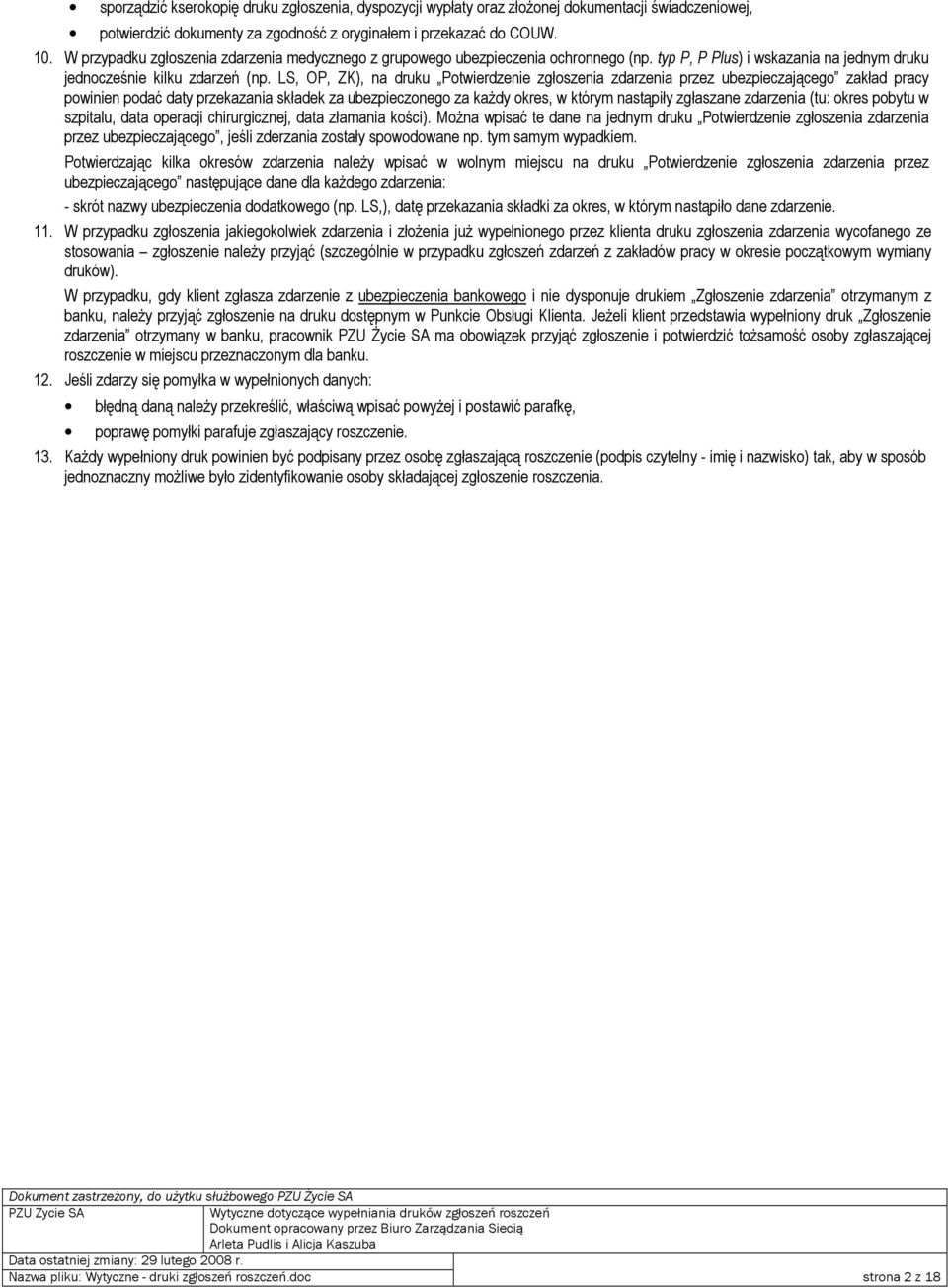 LS, OP, ZK), na druku Potwierdzenie zgłoszenia zdarzenia przez ubezpieczającego zakład pracy powinien podać daty przekazania składek za ubezpieczonego za kaŝdy okres, w którym nastąpiły zgłaszane