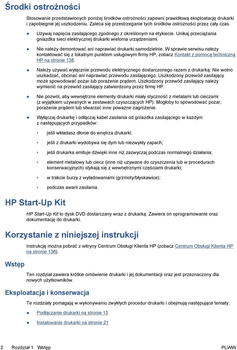 Unikaj przeciążania gniazdka sieci elektrycznej drukarki wieloma urządzeniami. Nie należy demontować ani naprawiać drukarki samodzielnie.