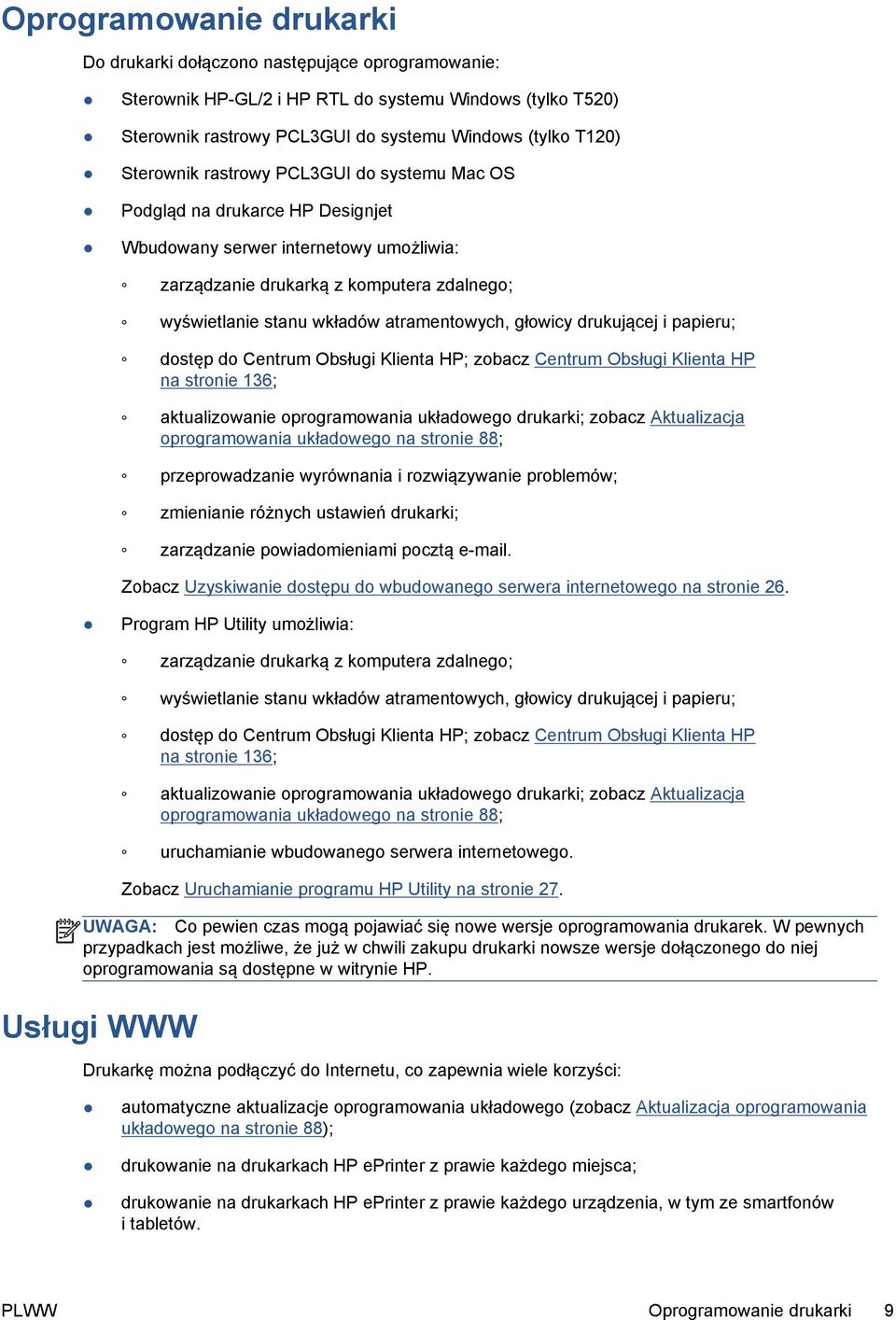 atramentowych, głowicy drukującej i papieru; dostęp do Centrum Obsługi Klienta HP; zobacz Centrum Obsługi Klienta HP na stronie 136; aktualizowanie oprogramowania układowego drukarki; zobacz