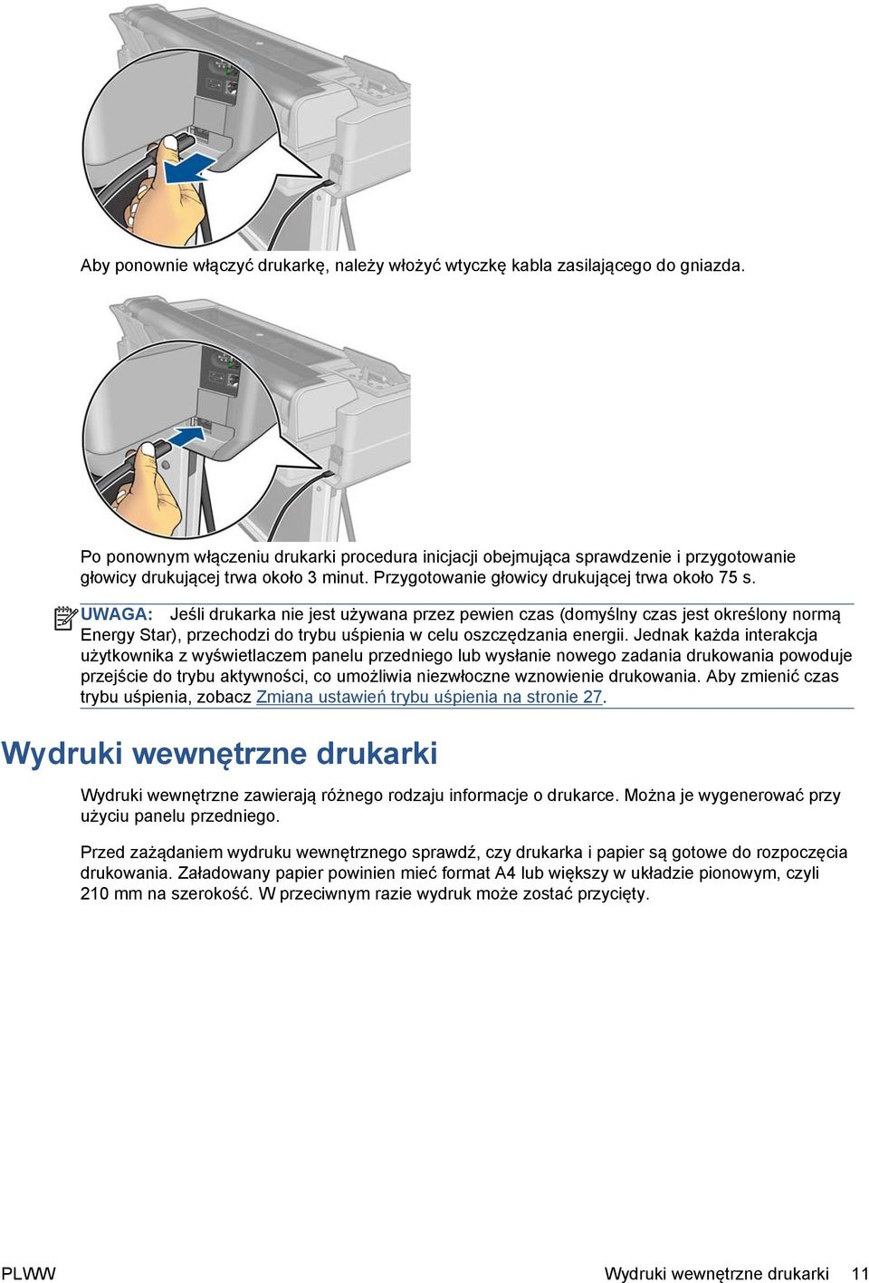 UWAGA: Jeśli drukarka nie jest używana przez pewien czas (domyślny czas jest określony normą Energy Star), przechodzi do trybu uśpienia w celu oszczędzania energii.