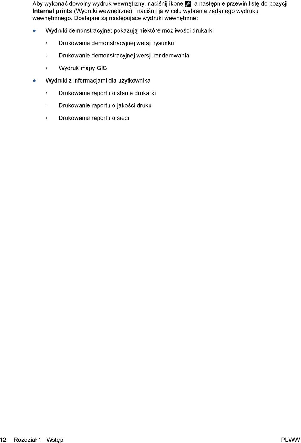 Dostępne są następujące wydruki wewnętrzne: Wydruki demonstracyjne: pokazują niektóre możliwości drukarki Drukowanie demonstracyjnej wersji