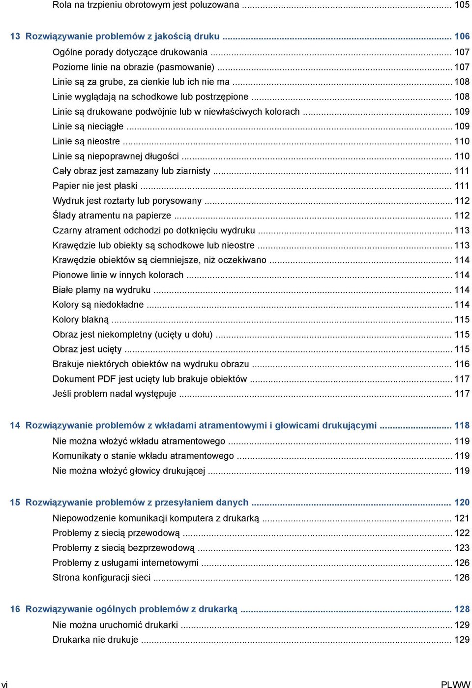 .. 109 Linie są nieostre... 110 Linie są niepoprawnej długości... 110 Cały obraz jest zamazany lub ziarnisty... 111 Papier nie jest płaski... 111 Wydruk jest roztarty lub porysowany.