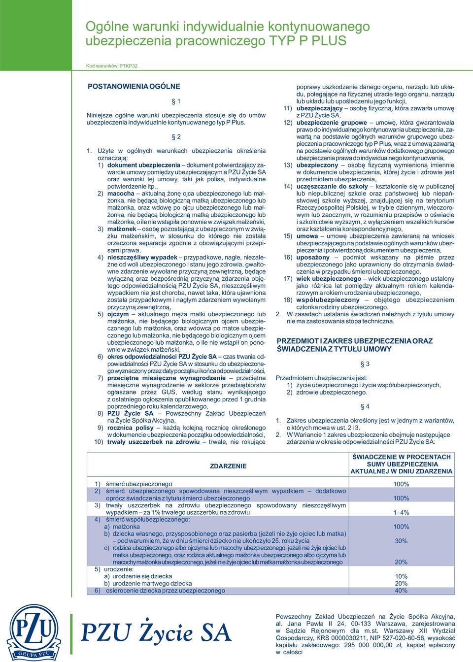 U yte w ogólnych warunkach ubezpieczenia okreœlenia oznaczaj¹: 1) dokument ubezpieczenia dokument potwierdzaj¹cy zawarcie umowy pomiêdzy ubezpieczaj¹cym a PZU ycie SA oraz warunki tej umowy, taki jak