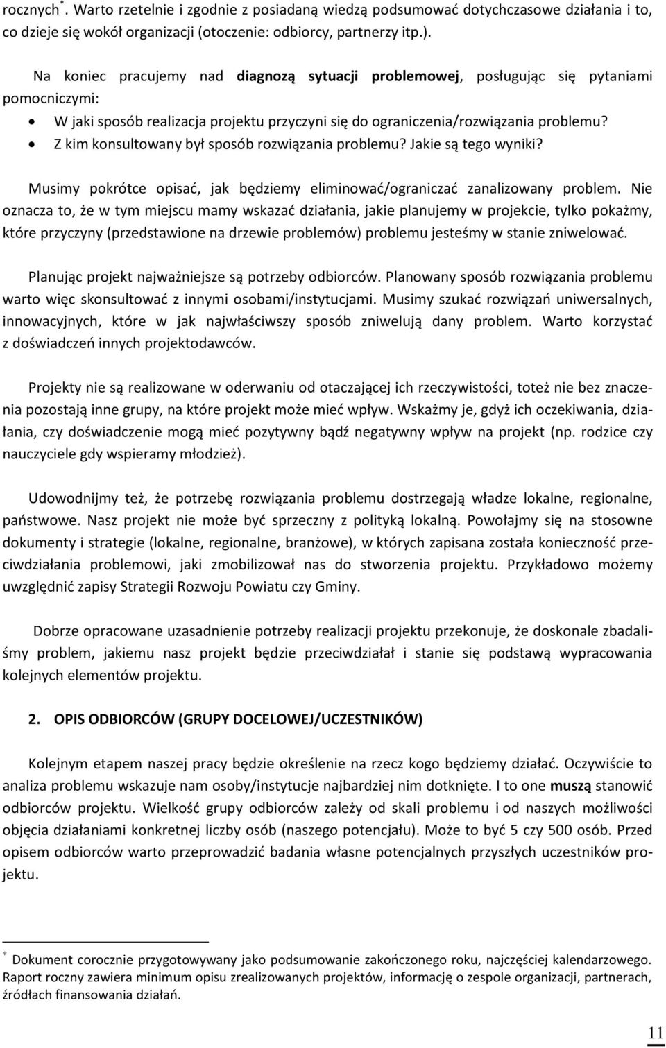 Z kim konsultowany był sposób rozwiązania problemu? Jakie są tego wyniki? Musimy pokrótce opisać, jak będziemy eliminować/ograniczać zanalizowany problem.