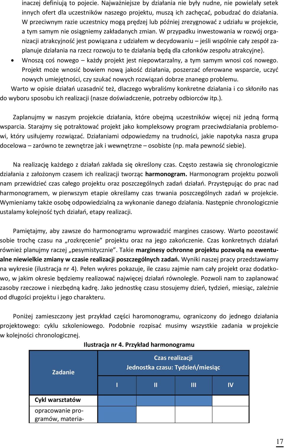 W przypadku inwestowania w rozwój organizacji atrakcyjność jest powiązana z udziałem w decydowaniu jeśli wspólnie cały zespół zaplanuje działania na rzecz rozwoju to te działania będą dla członków