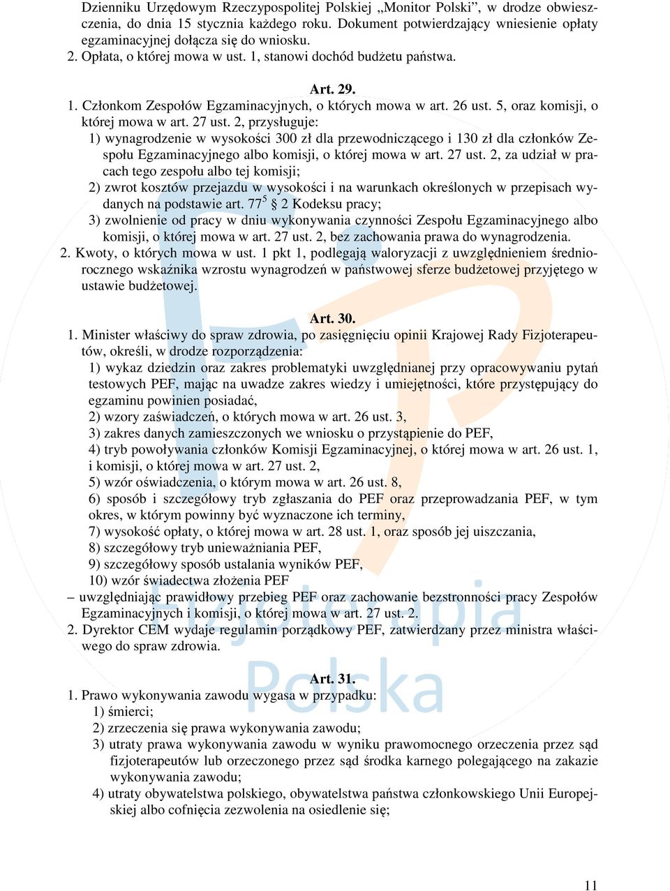 2, przysługuje: 1) wynagrodzenie w wysokości 300 zł dla przewodniczącego i 130 zł dla członków Zespołu Egzaminacyjnego albo komisji, o której mowa w art. 27 ust.